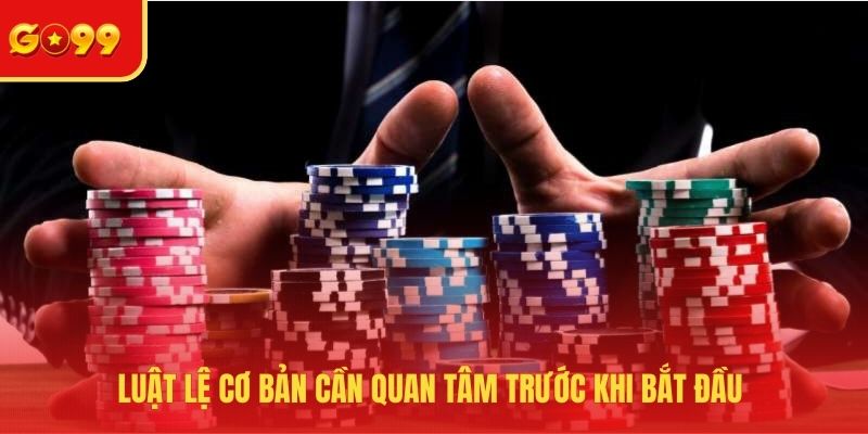 Luật lệ cơ bản cần quan tâm trước khi bắt đầu